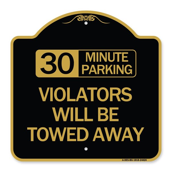 30 Minute Parking Violators Will Towed Away, Black & Gold Aluminum Sign, 18" x 18", BG-1818-24424